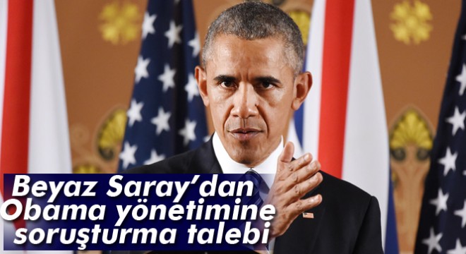 Beyaz Saray’dan Obama yönetimine soruşturma talebi
