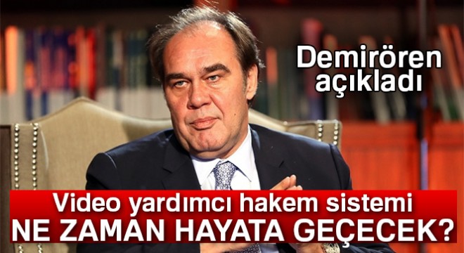 Yıldırım Demirören:  Video Yardımcı Hakem Sistemi ne Ocak ta geçiyoruz 