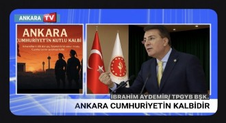Aydemir: Ankara Cumhuriyet’in kutlu kalbidir